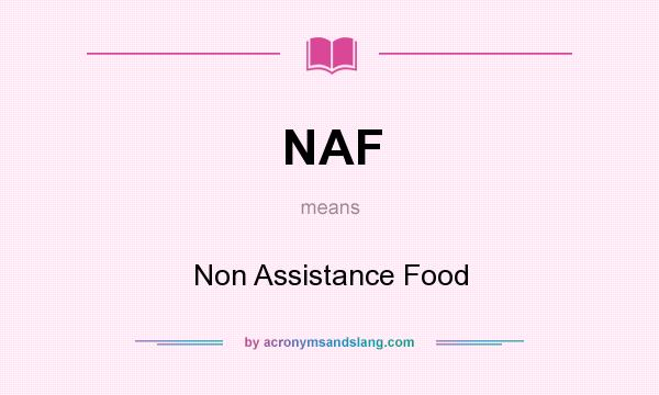 What does NAF mean? It stands for Non Assistance Food