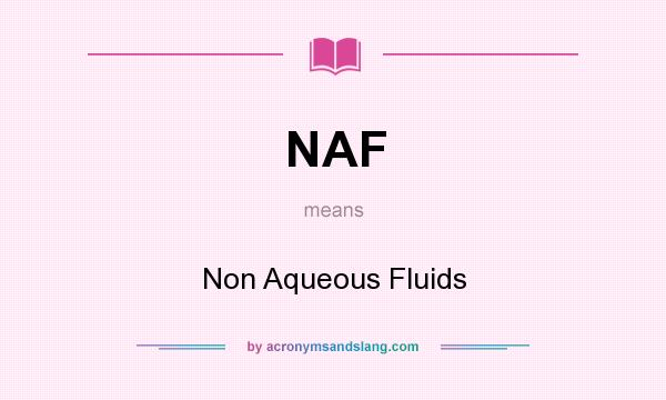 What does NAF mean? It stands for Non Aqueous Fluids