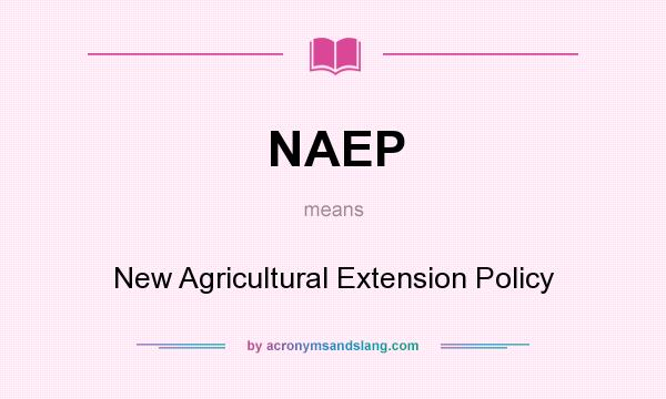 What does NAEP mean? It stands for New Agricultural Extension Policy