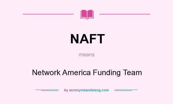What does NAFT mean? It stands for Network America Funding Team