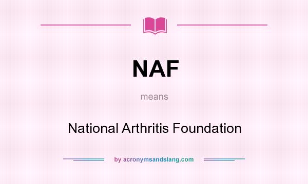 What does NAF mean? It stands for National Arthritis Foundation