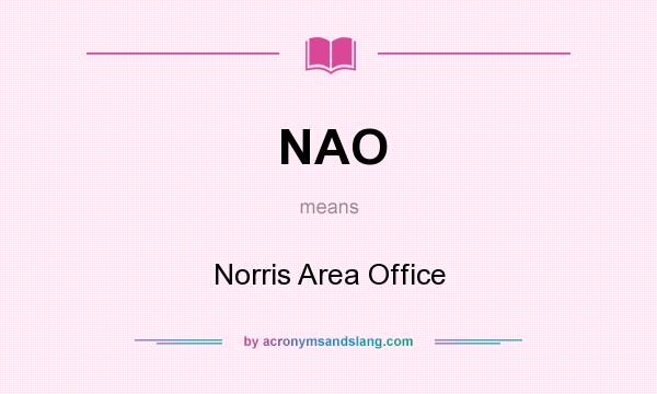 What does NAO mean? It stands for Norris Area Office