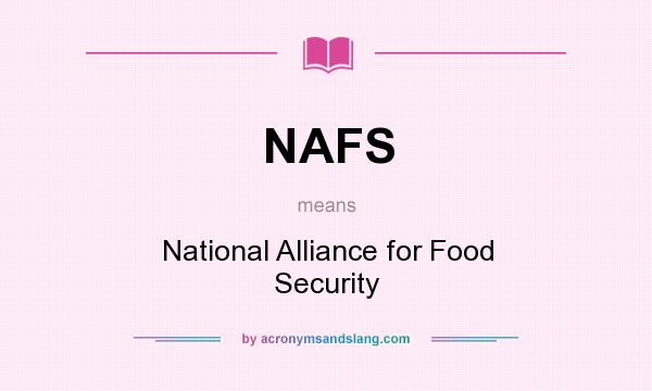 What does NAFS mean? It stands for National Alliance for Food Security