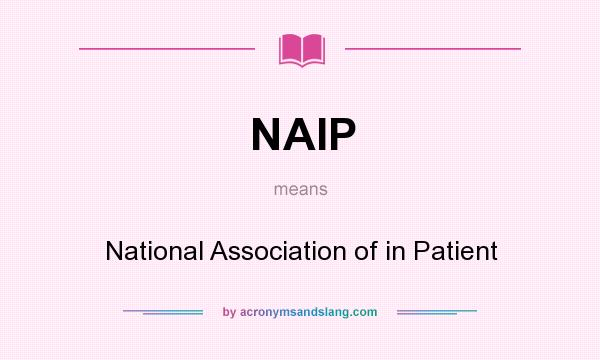 What does NAIP mean? It stands for National Association of in Patient