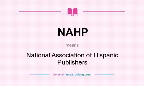 What does NAHP mean? It stands for National Association of Hispanic Publishers