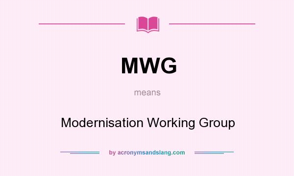 What does MWG mean? It stands for Modernisation Working Group