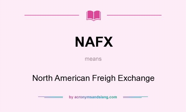 What does NAFX mean? It stands for North American Freigh Exchange