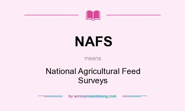 What does NAFS mean? It stands for National Agricultural Feed Surveys