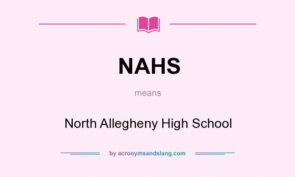 What does NAHS mean? It stands for North Allegheny High School