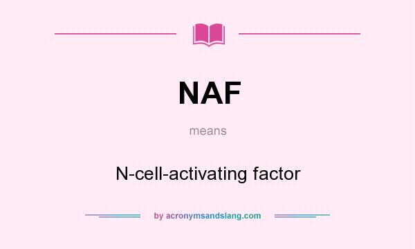 What does NAF mean? It stands for N-cell-activating factor
