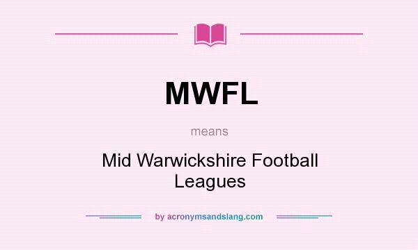 What does MWFL mean? It stands for Mid Warwickshire Football Leagues