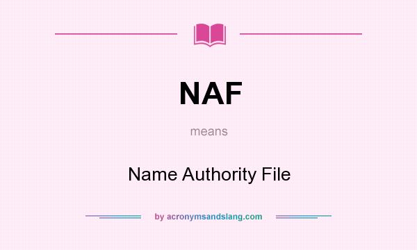 What does NAF mean? It stands for Name Authority File