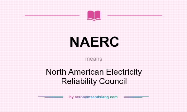 What does NAERC mean? It stands for North American Electricity Reliability Council