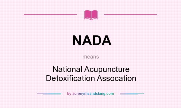 What does NADA mean? It stands for National Acupuncture Detoxification Assocation