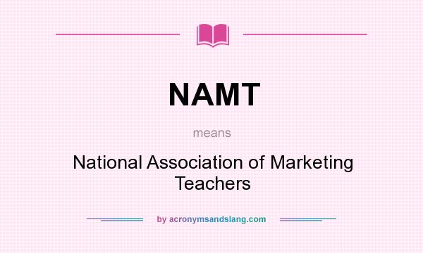 What does NAMT mean? It stands for National Association of Marketing Teachers