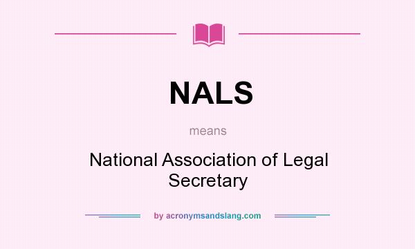 What does NALS mean? It stands for National Association of Legal Secretary