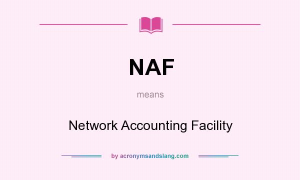 What does NAF mean? It stands for Network Accounting Facility