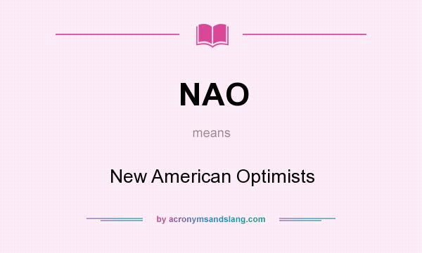What does NAO mean? It stands for New American Optimists