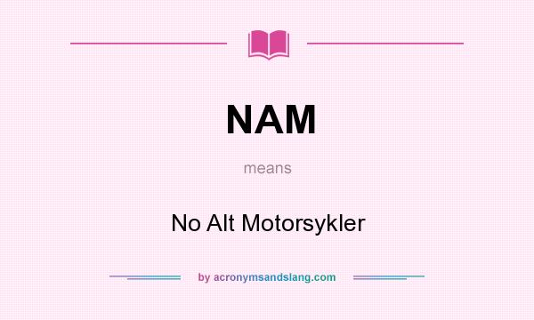 What does NAM mean? It stands for No Alt Motorsykler