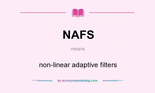 What does NAFS mean? It stands for non-linear adaptive filters