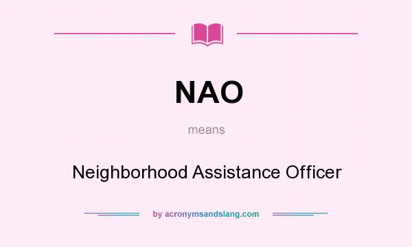 What does NAO mean? It stands for Neighborhood Assistance Officer