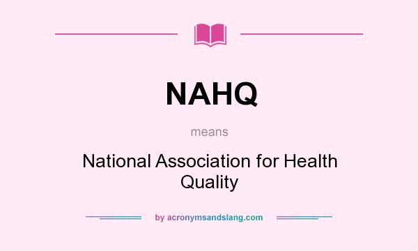 What does NAHQ mean? It stands for National Association for Health Quality