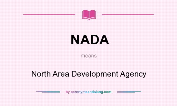 What does NADA mean? It stands for North Area Development Agency