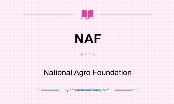 What does NAF mean? It stands for National Agro Foundation