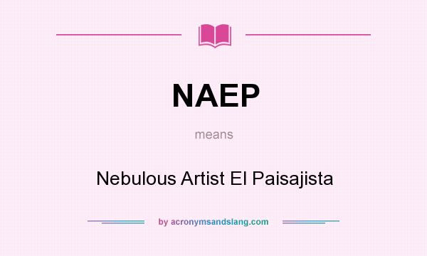 What does NAEP mean? It stands for Nebulous Artist El Paisajista