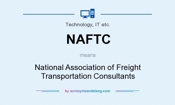 What does NAFTC mean? It stands for National Association of Freight Transportation Consultants