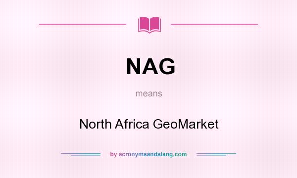 What does NAG mean? It stands for North Africa GeoMarket