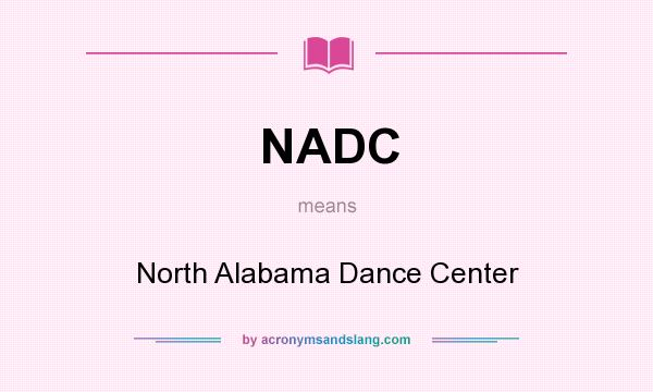 What does NADC mean? It stands for North Alabama Dance Center