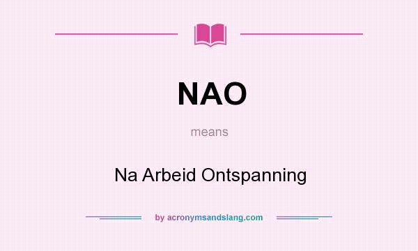 What does NAO mean? It stands for Na Arbeid Ontspanning