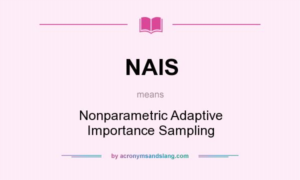 What does NAIS mean? It stands for Nonparametric Adaptive Importance Sampling