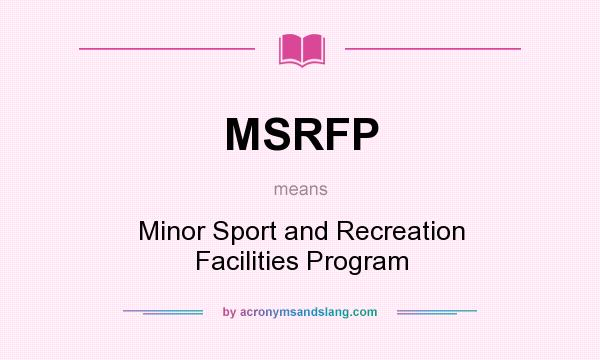 What does MSRFP mean? It stands for Minor Sport and Recreation Facilities Program