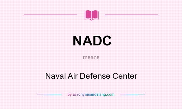 What does NADC mean? It stands for Naval Air Defense Center