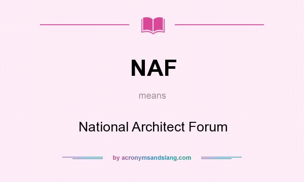 What does NAF mean? It stands for National Architect Forum