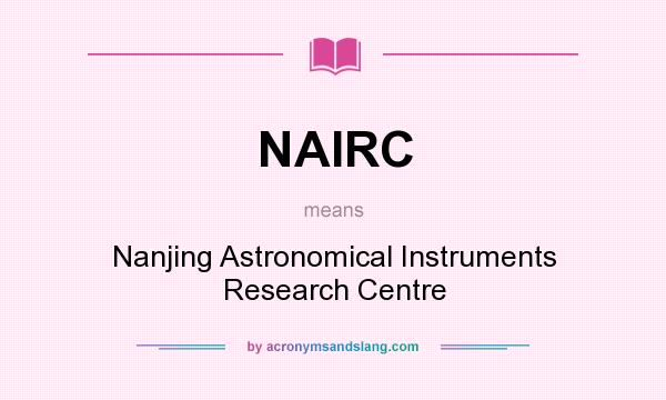What does NAIRC mean? It stands for Nanjing Astronomical Instruments Research Centre