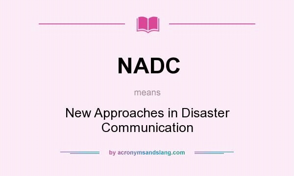 What does NADC mean? It stands for New Approaches in Disaster Communication