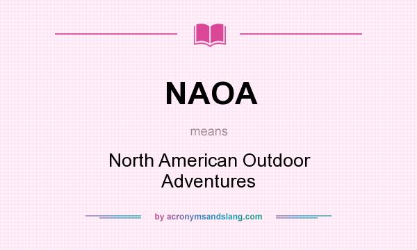 What does NAOA mean? It stands for North American Outdoor Adventures