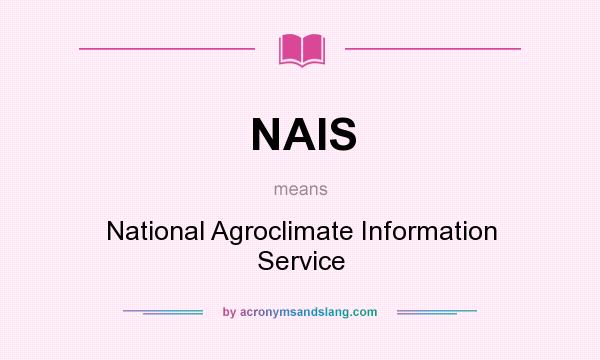 What does NAIS mean? It stands for National Agroclimate Information Service