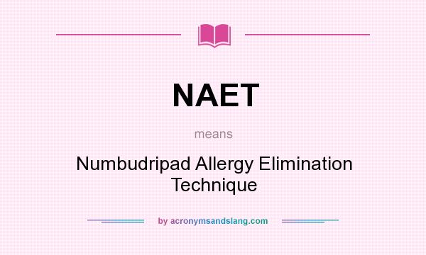 What does NAET mean? It stands for Numbudripad Allergy Elimination Technique
