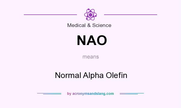 What does NAO mean? It stands for Normal Alpha Olefin