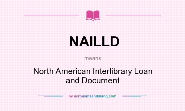 What does NAILLD mean? It stands for North American Interlibrary Loan and Document