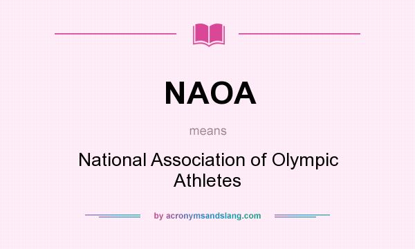 What does NAOA mean? It stands for National Association of Olympic Athletes