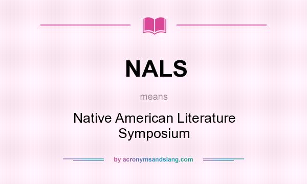 What does NALS mean? It stands for Native American Literature Symposium