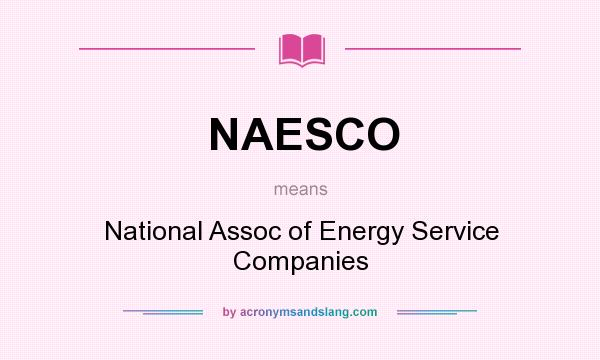 What does NAESCO mean? It stands for National Assoc of Energy Service Companies