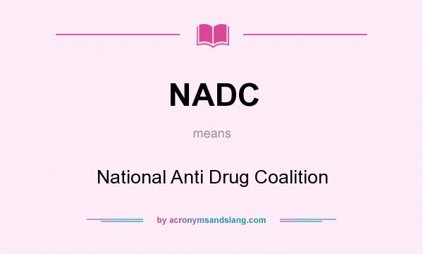 What does NADC mean? It stands for National Anti Drug Coalition