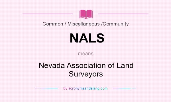 What does NALS mean? It stands for Nevada Association of Land Surveyors