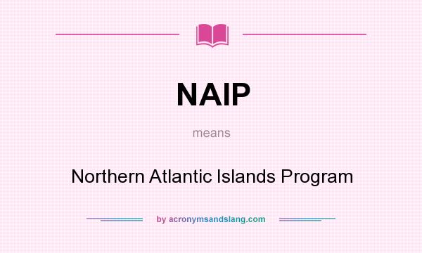 What does NAIP mean? It stands for Northern Atlantic Islands Program